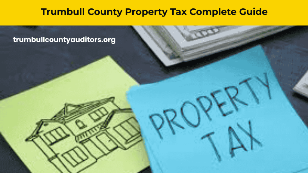Trumbull County Property Tax Complete Guide 2025 showing tax rates, payment deadlines, penalties, and reduction options.